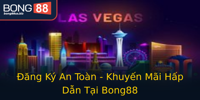 Đăng Ký An Toàn - Khuyến Mãi Hấp Dẫn Tại Bong88 Đăng Ký An Toàn - Khuyến Mãi Hấp Dẫn Tại Bong88