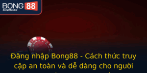 Ang Nhap Bong88 Cach Thuc Truy Cap An Toan Va De Dang Cho Nguoi Choi Ca Cuoc Truc Tuyen