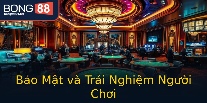 Bảo Mật và Trải Nghiệm Người Chơi Bảo Mật và Trải Nghiệm Người Chơi