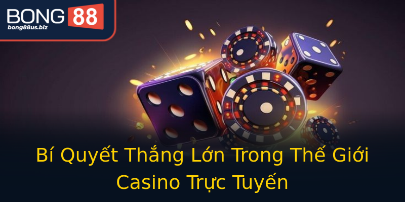 Bí Quyết Thắng Lớn Trong Thế Giới Casino Trực Tuyến Bí Quyết Thắng Lớn Trong Thế Giới Casino Trực Tuyến