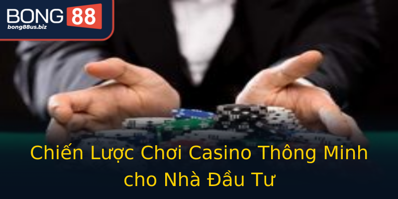 Chiến Lược Chơi Casino Thông Minh cho Nhà Đầu Tư Chiến Lược Chơi Casino Thông Minh cho Nhà Đầu Tư