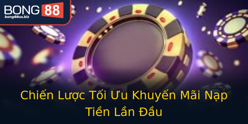 Chiến Lược Tối Ưu Khuyến Mãi Nạp Tiền Lần Đầu Chiến Lược Tối Ưu Khuyến Mãi Nạp Tiền Lần Đầu