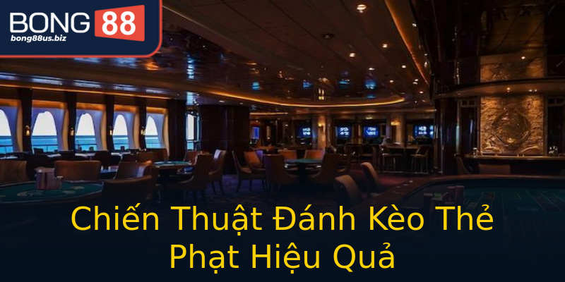 Chiến Thuật Đánh Kèo Thẻ Phạt Hiệu Quả Chiến Thuật Đánh Kèo Thẻ Phạt Hiệu Quả