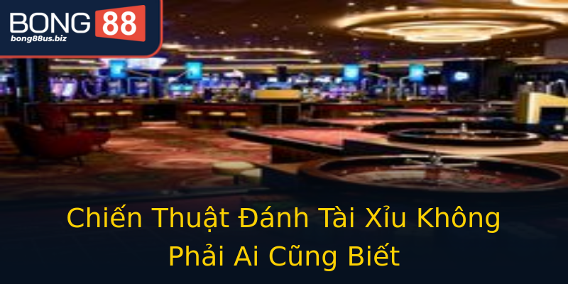 Chiến Thuật Đánh Tài Xỉu Không Phải Ai Cũng Biết Chiến Thuật Đánh Tài Xỉu Không Phải Ai Cũng Biết
