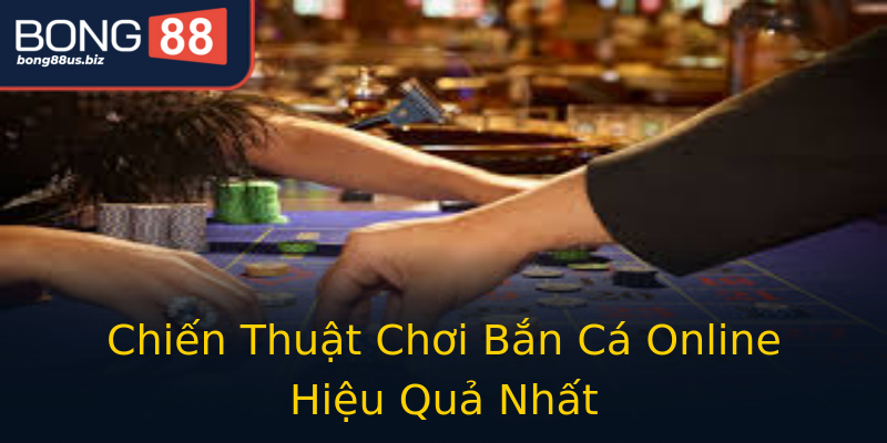 Chiến Thuật Chơi Bắn Cá Online Hiệu Quả Nhất Chiến Thuật Chơi Bắn Cá Online Hiệu Quả Nhất