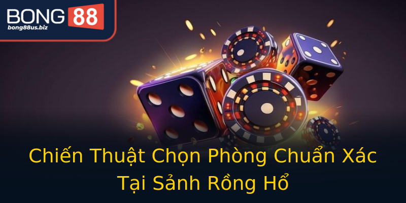 Chiến Thuật Chọn Phòng Chuẩn Xác Tại Sảnh Rồng Hổ Chiến Thuật Chọn Phòng Chuẩn Xác Tại Sảnh Rồng Hổ