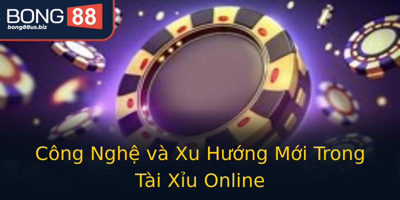 Công Nghệ và Xu Hướng Mới Trong Tài Xỉu Online Công Nghệ và Xu Hướng Mới Trong Tài Xỉu Online