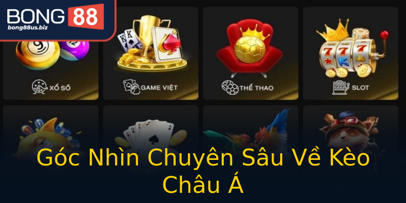Góc Nhìn Chuyên Sâu Về Kèo Châu Á Góc Nhìn Chuyên Sâu Về Kèo Châu Á