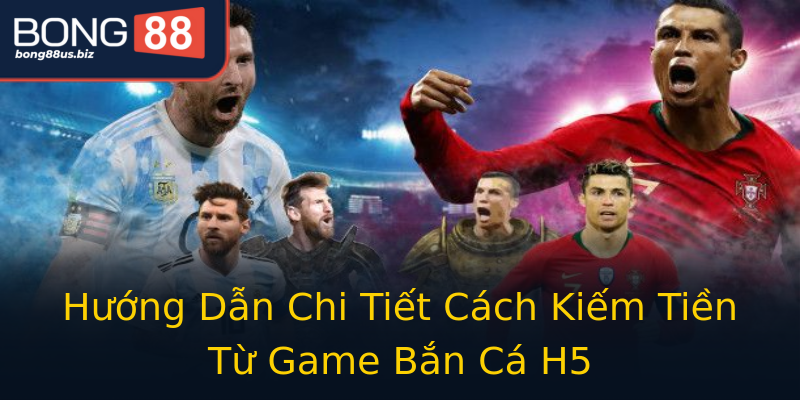 Hướng Dẫn Chi Tiết Cách Kiếm Tiền Từ Game Bắn Cá H5 Hướng Dẫn Chi Tiết Cách Kiếm Tiền Từ Game Bắn Cá H5