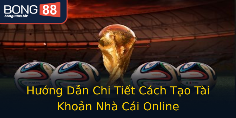 Hướng Dẫn Chi Tiết Cách Tạo Tài Khoản Nhà Cái Online Hướng Dẫn Chi Tiết Cách Tạo Tài Khoản Nhà Cái Online