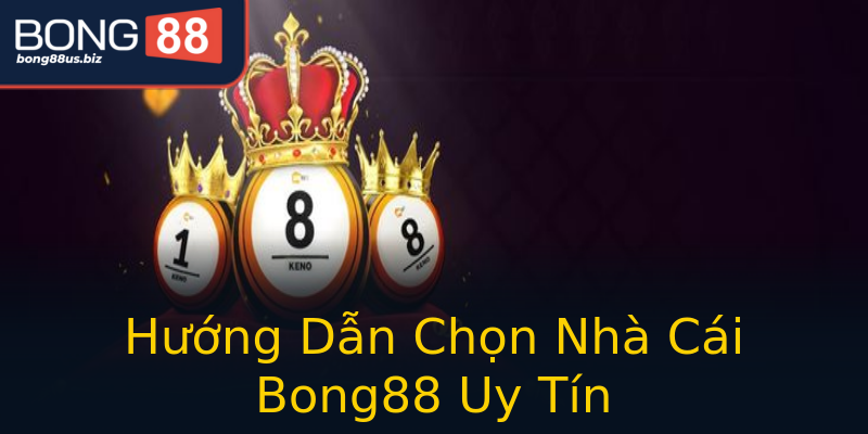 Hướng Dẫn Chọn Nhà Cái Bong88 Uy Tín Hướng Dẫn Chọn Nhà Cái Bong88 Uy Tín