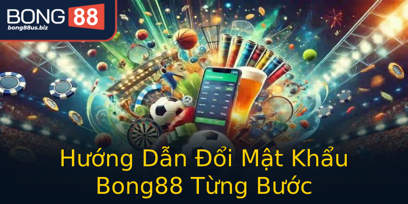 Hướng Dẫn Đổi Mật Khẩu Bong88 Từng Bước Hướng Dẫn Đổi Mật Khẩu Bong88 Từng Bước