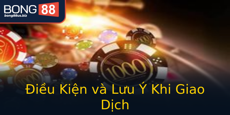 Điều Kiện và Lưu Ý Khi Giao Dịch Điều Kiện và Lưu Ý Khi Giao Dịch
