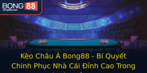 Keo Chau A Bong88 Bi Quyet Chinh Phuc Nha Cai Inh Cao Trong Ca O The Thao