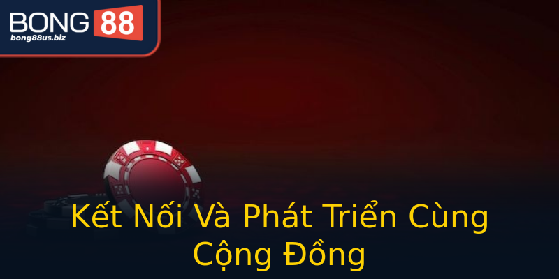 Kết Nối Và Phát Triển Cùng Cộng Đồng Kết Nối Và Phát Triển Cùng Cộng Đồng