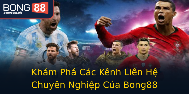 Khám Phá Các Kênh Liên Hệ Chuyên Nghiệp Của Bong88 Khám Phá Các Kênh Liên Hệ Chuyên Nghiệp Của Bong88