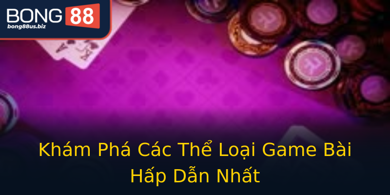 Khám Phá Các Thể Loại Game Bài Hấp Dẫn Nhất Khám Phá Các Thể Loại Game Bài Hấp Dẫn Nhất