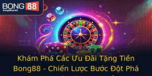 Kham Pha Cac Uu Ai Tang Tien Bong88 Chien Luoc Buoc Ot Pha Trong Ca O Truc Tuyen