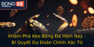 Kham Pha Keo Bong A Hom Nay Bi Quyet Du Oan Chinh Xac Tu Bong88