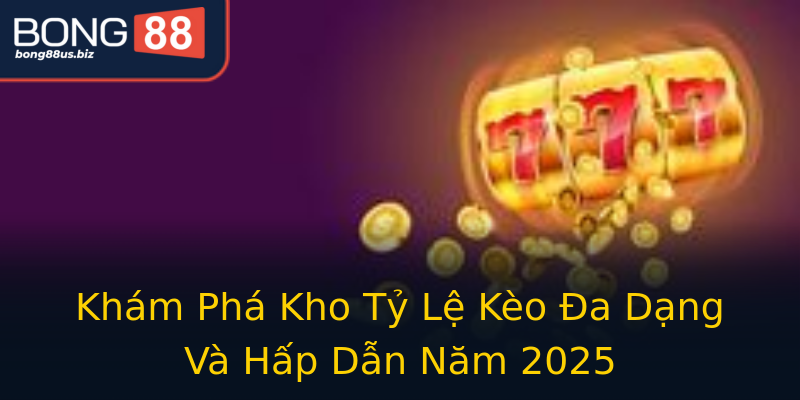 Khám Phá Kho Tỷ Lệ Kèo Đa Dạng Và Hấp Dẫn Năm 2025