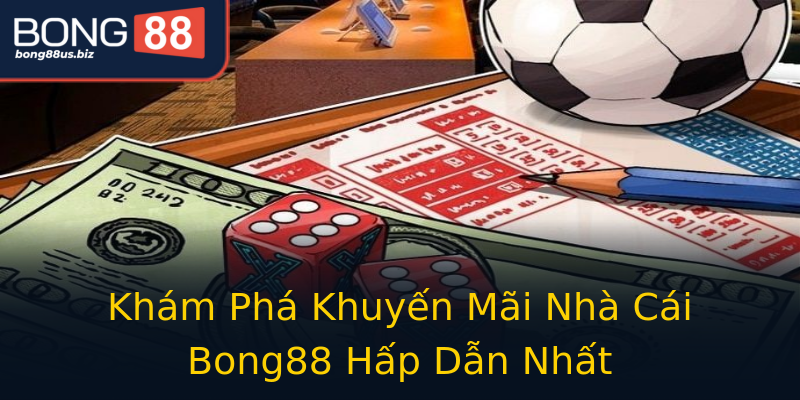 Khám Phá Khuyến Mãi Nhà Cái Bong88 Hấp Dẫn Nhất Khám Phá Khuyến Mãi Nhà Cái Bong88 Hấp Dẫn Nhất
