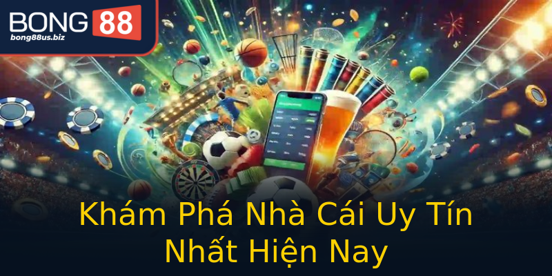 Khám Phá Nhà Cái Uy Tín Nhất Hiện Nay Khám Phá Nhà Cái Uy Tín Nhất Hiện Nay