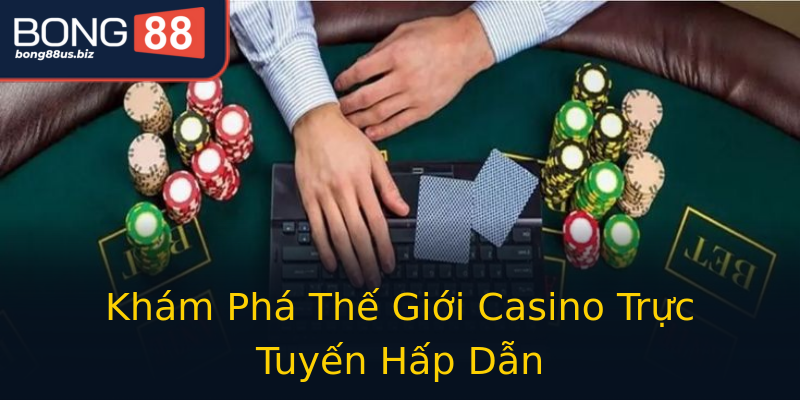 Khám Phá Thế Giới Casino Trực Tuyến Hấp Dẫn Khám Phá Thế Giới Casino Trực Tuyến Hấp Dẫn