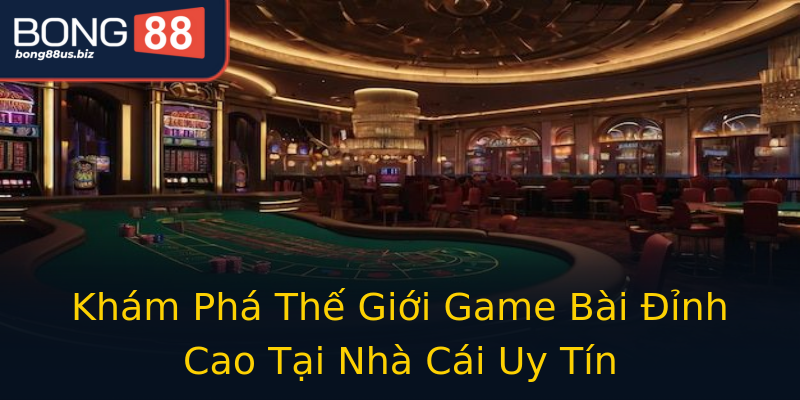 Khám Phá Thế Giới Game Bài Đỉnh Cao Tại Nhà Cái Uy Tín Khám Phá Thế Giới Game Bài Đỉnh Cao Tại Nhà Cái Uy Tín