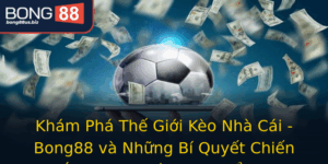 Kham Pha The Gioi Keo Nha Cai Bong88 Va Nhung Bi Quyet Chien Thang Trong Ca Cuoc The Thao