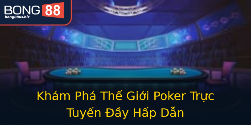Khám Phá Thế Giới Poker Trực Tuyến Đầy Hấp Dẫn Khám Phá Thế Giới Poker Trực Tuyến Đầy Hấp Dẫn