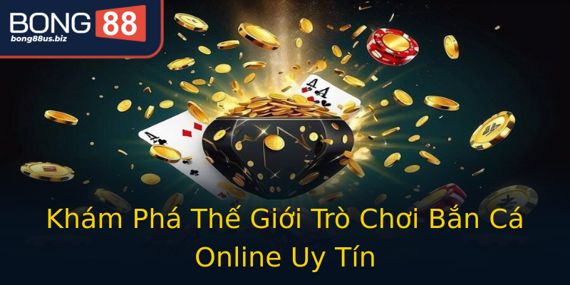 Khám Phá Thế Giới Trò Chơi Bắn Cá Online Uy Tín Khám Phá Thế Giới Trò Chơi Bắn Cá Online Uy Tín