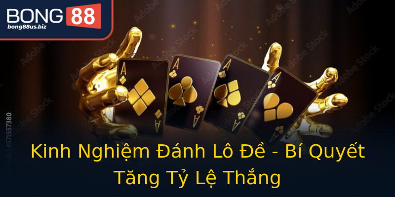 Kinh Nghiệm Đánh Lô Đề - Bí Quyết Tăng Tỷ Lệ Thắng Kinh Nghiệm Đánh Lô Đề - Bí Quyết Tăng Tỷ Lệ Thắng