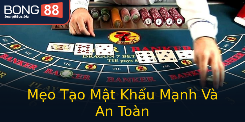 Mẹo Tạo Mật Khẩu Mạnh Và An Toàn Mẹo Tạo Mật Khẩu Mạnh Và An Toàn