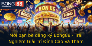Moi Ban Be Ang Ky Bong88 Trai Nghiem Giai Tri Inh Cao Va Tham Gia Cuoc That Thu Vi