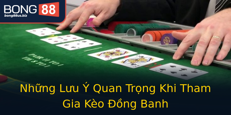 Những Lưu Ý Quan Trọng Khi Tham Gia Kèo Đồng Banh Những Lưu Ý Quan Trọng Khi Tham Gia Kèo Đồng Banh