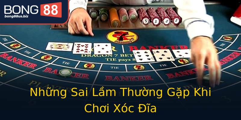 Những Sai Lầm Thường Gặp Khi Chơi Xóc Đĩa Những Sai Lầm Thường Gặp Khi Chơi Xóc Đĩa