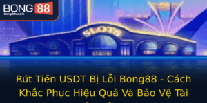 Rut Tien Usdt Bi Loi Bong88 Cach Khac Phuc Hieu Qua Va Bao Ve Tai Khoan Cua Ban