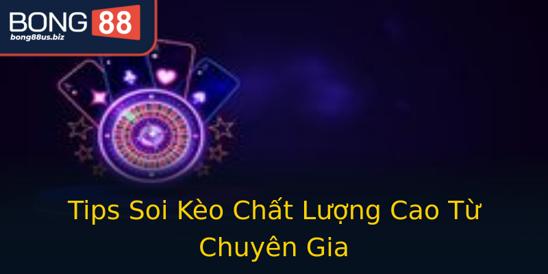 Tips Soi Kèo Chất Lượng Cao Từ Chuyên Gia Tips Soi Kèo Chất Lượng Cao Từ Chuyên Gia