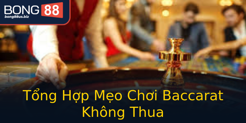 Tổng Hợp Mẹo Chơi Baccarat Không Thua Tổng Hợp Mẹo Chơi Baccarat Không Thua