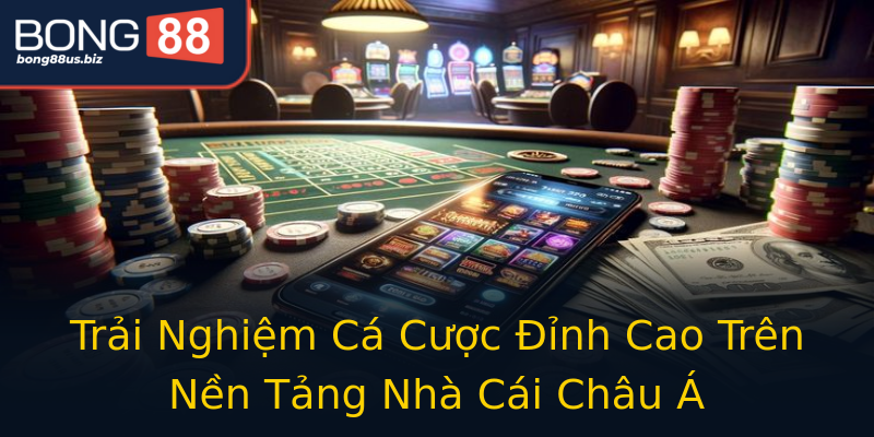 Trải Nghiệm Cá Cược Đỉnh Cao Trên Nền Tảng Nhà Cái Châu Á Trải Nghiệm Cá Cược Đỉnh Cao Trên Nền Tảng Nhà Cái Châu Á