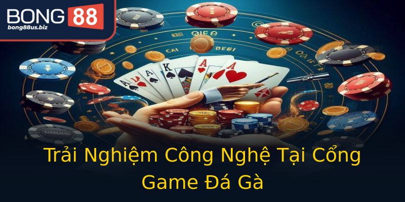 Trải Nghiệm Công Nghệ Tại Cổng Game Đá Gà Trải Nghiệm Công Nghệ Tại Cổng Game Đá Gà
