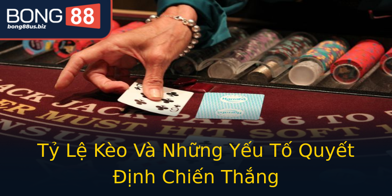 Tỷ Lệ Kèo Và Những Yếu Tố Quyết Định Chiến Thắng Tỷ Lệ Kèo Và Những Yếu Tố Quyết Định Chiến Thắng